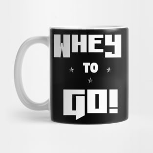 Whey to Go! - Funny Gym Pun Mug